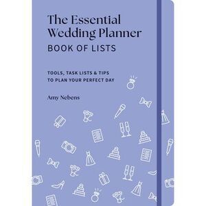 The Essential Wedding Planner Book of Lists: Tools, Task Lists & Tips to Plan Yo